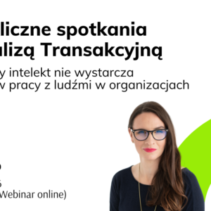 Gdy intelekt nie wystarcza - rola ciała w pracy z ludźmi w organizacjach - Joanna Gosk TSTA-O
